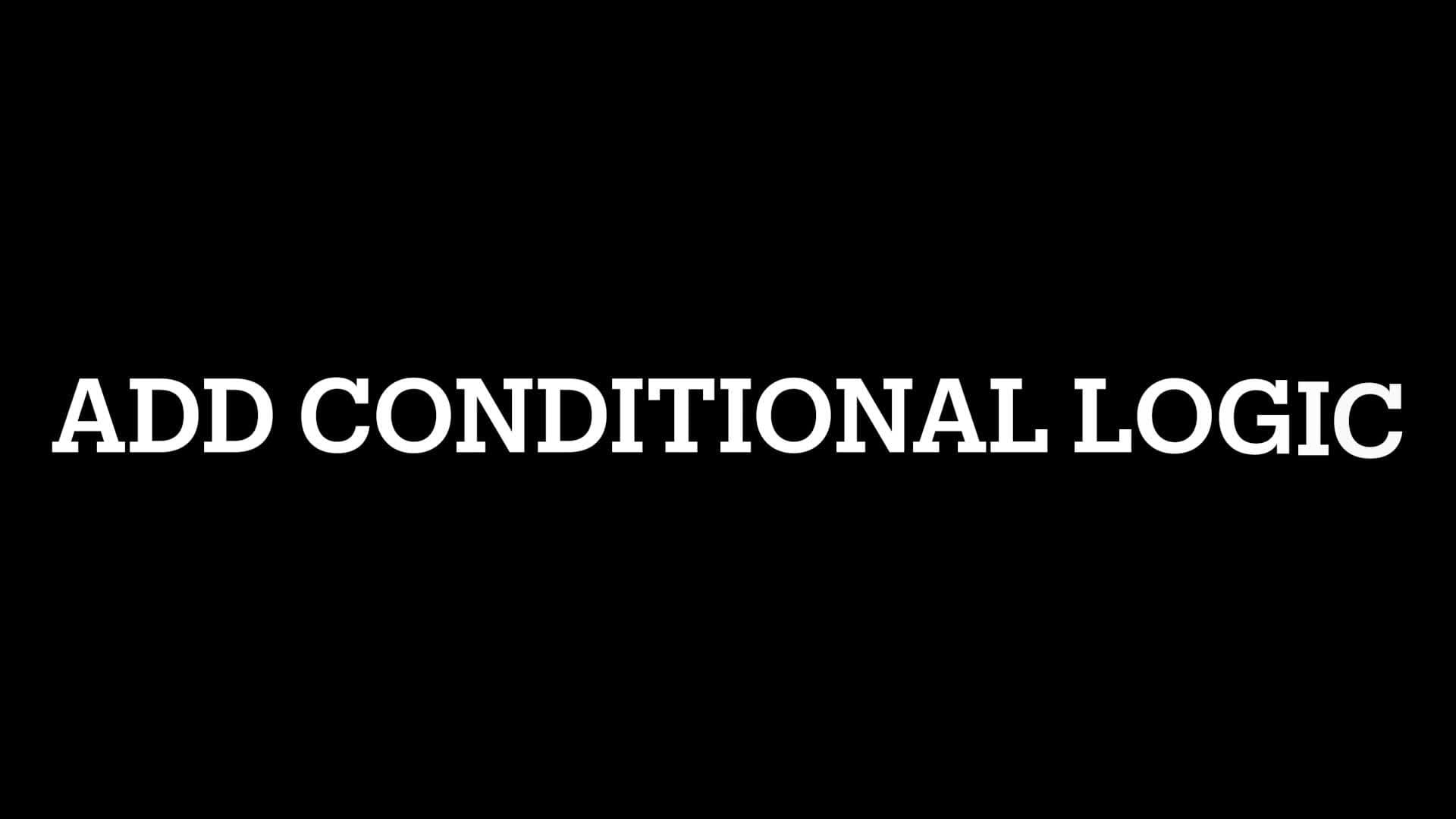 Conditional Logic